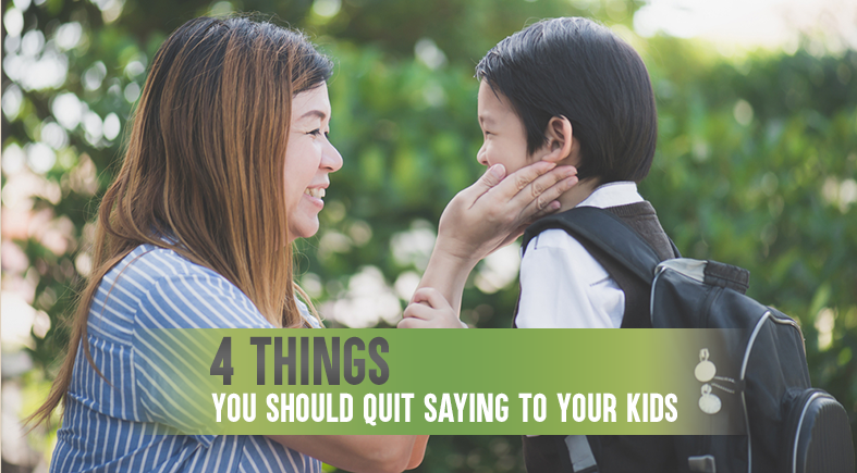 Things You Should Quit Saying To Your Kids