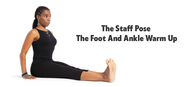 The Staff Pose - The Foot And Ankle Warm Up