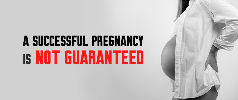 A successful pregnancy is not guaranteed