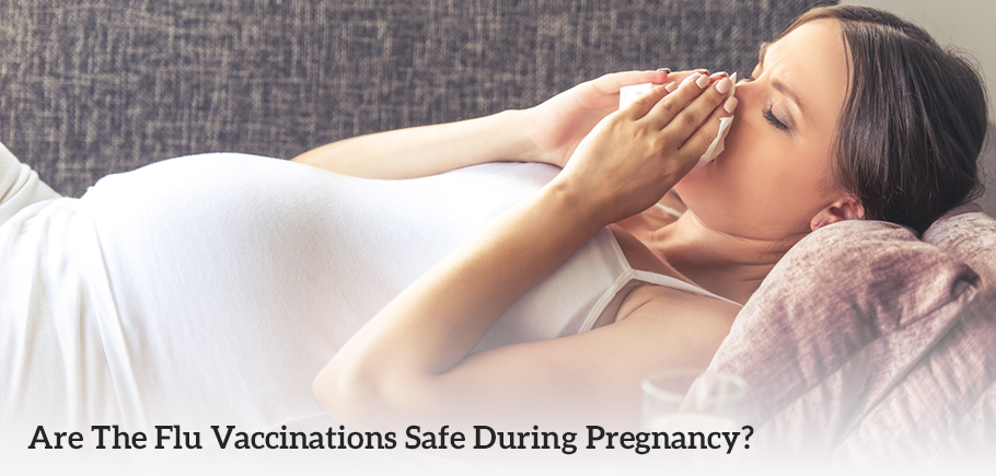 Are The Flu Vaccinations Safe During Pregnancy?