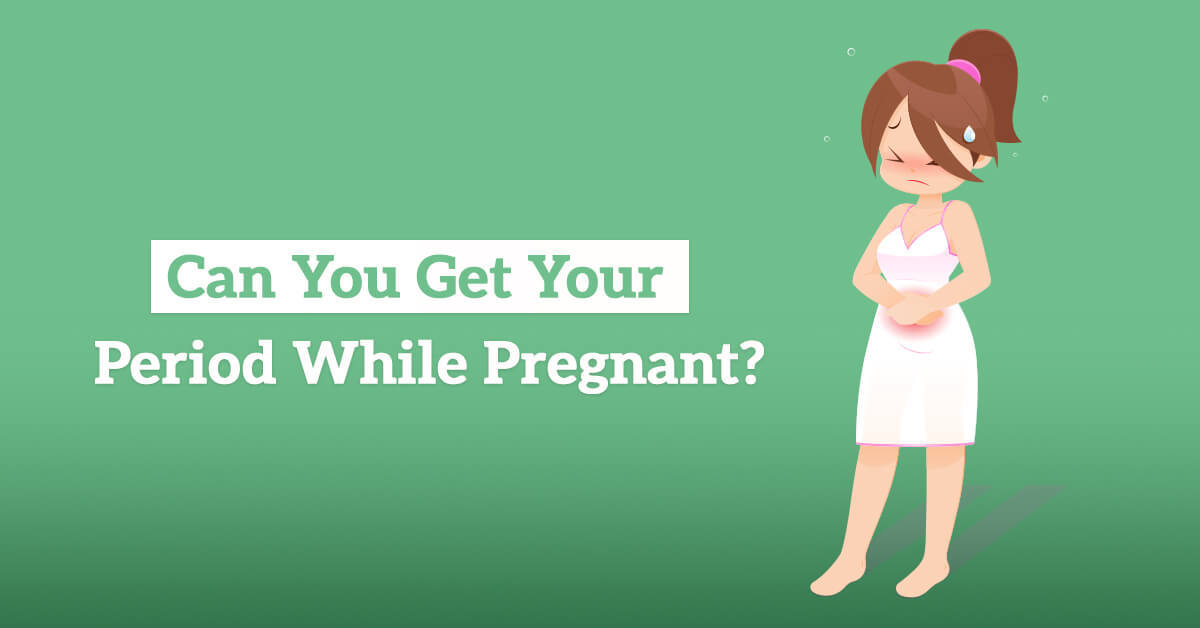 Can You Get Your Period While Pregnant