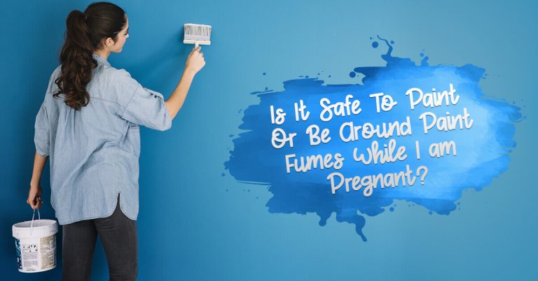 Is it Safe to Paint or be Around Paint Fumes While I am Pregnant?