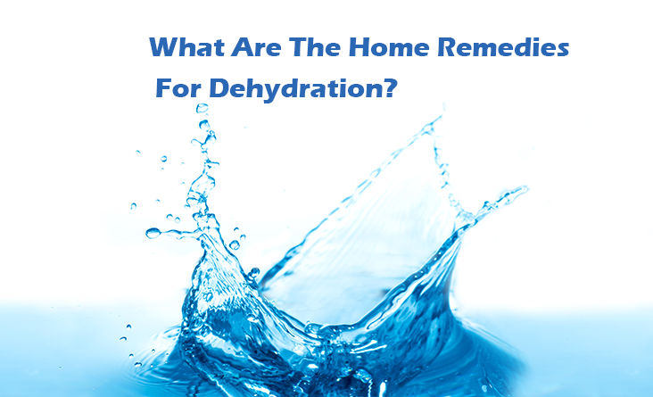 What Are The Home Remedies For Dehydration?