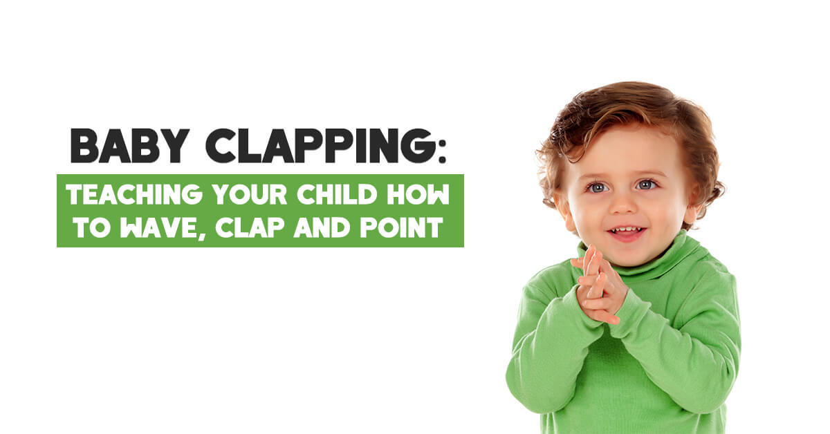 Baby Clapping: Teaching Your Child How to Wave, Clap, Point
