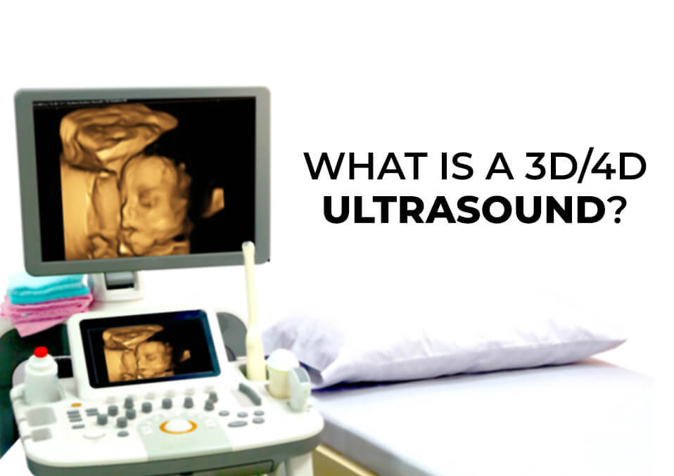 What is a 3D/4D ultrasound? 